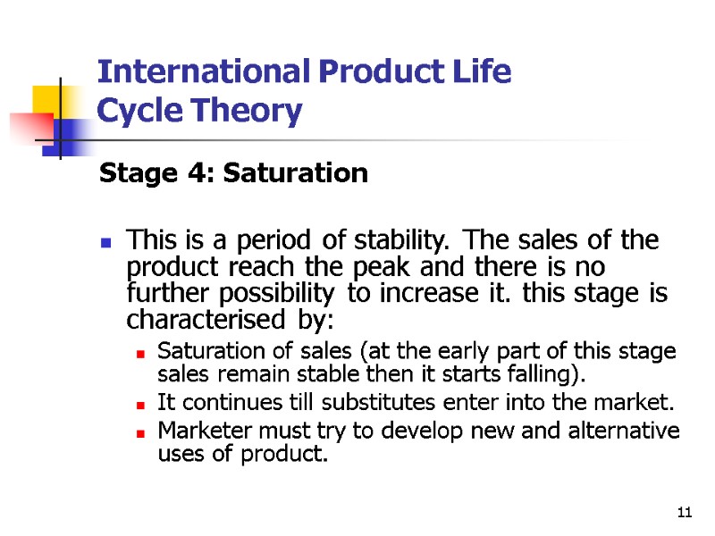 11 International Product Life  Cycle Theory Stage 4: Saturation  This is a
